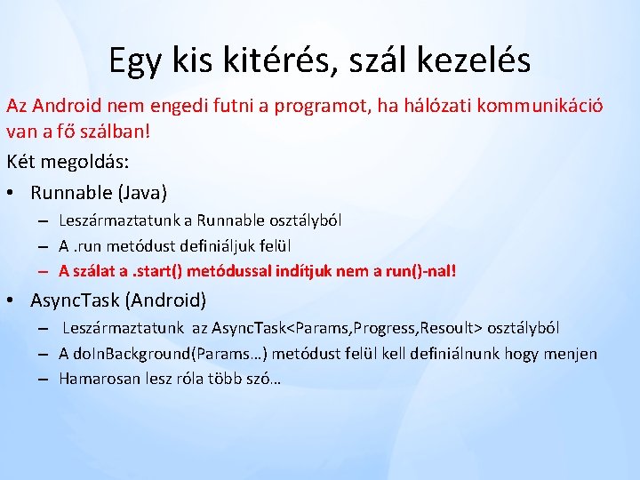 Egy kis kitérés, szál kezelés Az Android nem engedi futni a programot, ha hálózati Egy kis kitérés, szál kezelés Az Android nem engedi futni a programot, ha hálózati