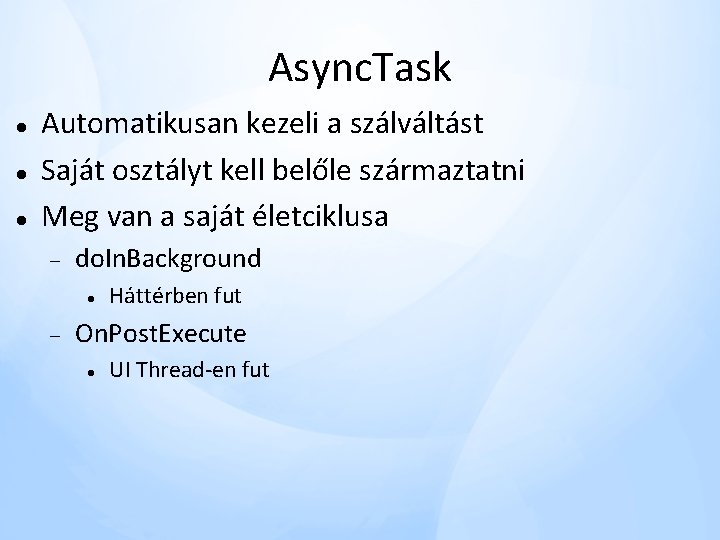 Async. Task Automatikusan kezeli a szálváltást Saját osztályt kell belőle származtatni Meg van a Async. Task Automatikusan kezeli a szálváltást Saját osztályt kell belőle származtatni Meg van a