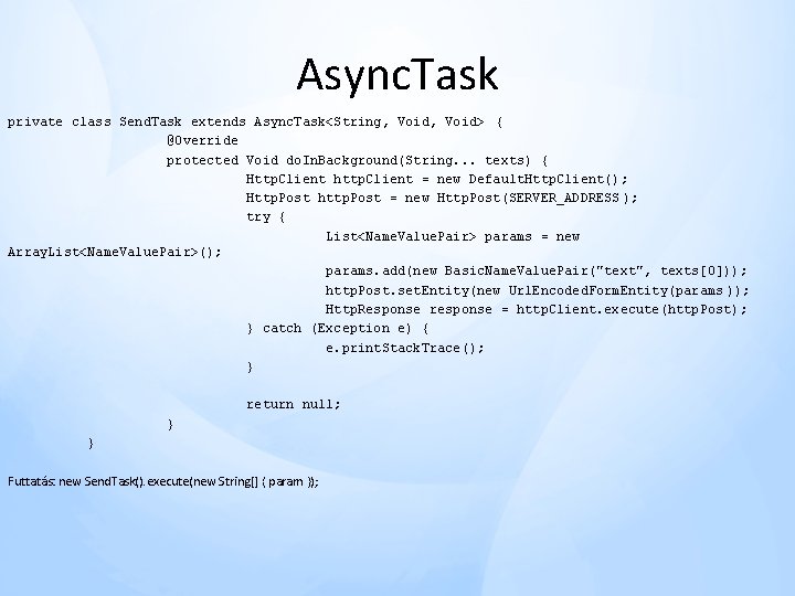 Async. Task private class Send. Task extends Async. Task<String, Void> { @Override protected Void Async. Task private class Send. Task extends Async. Task<String, Void> { @Override protected Void