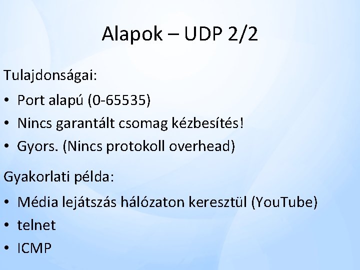 Alapok – UDP 2/2 Tulajdonságai: • Port alapú (0 -65535) • Nincs garantált csomag Alapok – UDP 2/2 Tulajdonságai: • Port alapú (0 -65535) • Nincs garantált csomag