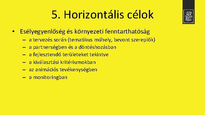 5. Horizontális célok • Esélyegyenlőség és környezeti fenntarthatóság – – – a tervezés során