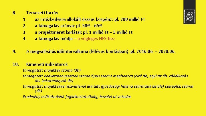 8. Tervezett forrás 1. az intézkedésre allokált összes közpénz: pl. 200 millió Ft 2.