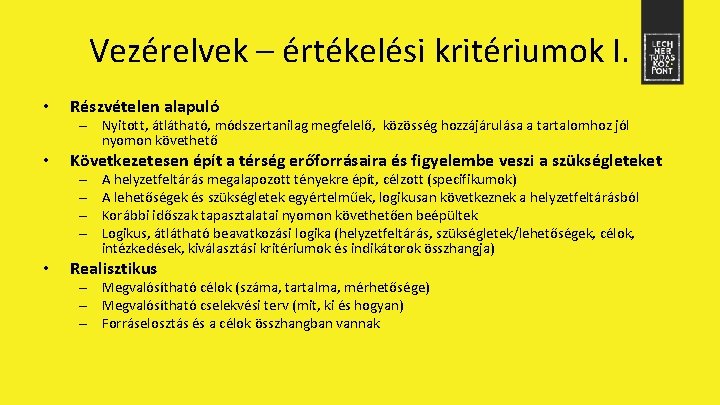 Vezérelvek – értékelési kritériumok I. • Részvételen alapuló – Nyitott, átlátható, módszertanilag megfelelő, közösség