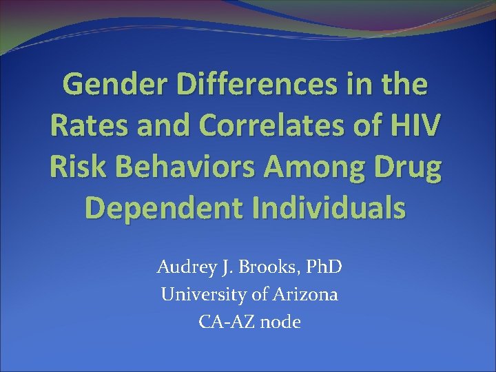 Gender Differences in the Rates and Correlates of HIV Risk Behaviors Among Drug Dependent