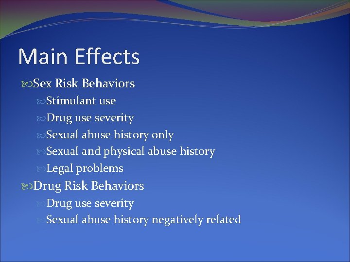 Main Effects Sex Risk Behaviors Stimulant use Drug use severity Sexual abuse history only