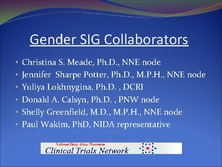 Gender SIG Collaborators • • • Christina S. Meade, Ph. D. , NNE node