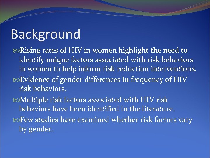 Background Rising rates of HIV in women highlight the need to identify unique factors