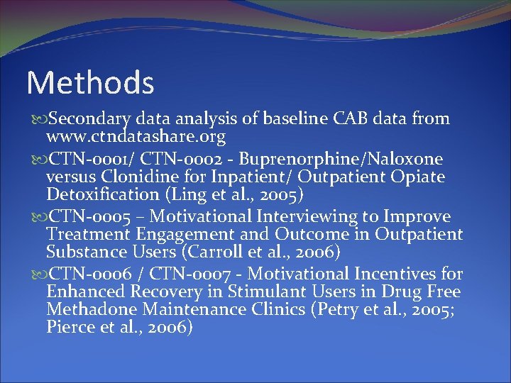 Methods Secondary data analysis of baseline CAB data from www. ctndatashare. org CTN-0001/ CTN-0002