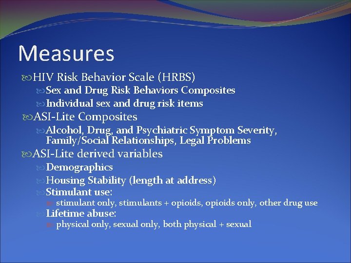 Measures HIV Risk Behavior Scale (HRBS) Sex and Drug Risk Behaviors Composites Individual sex