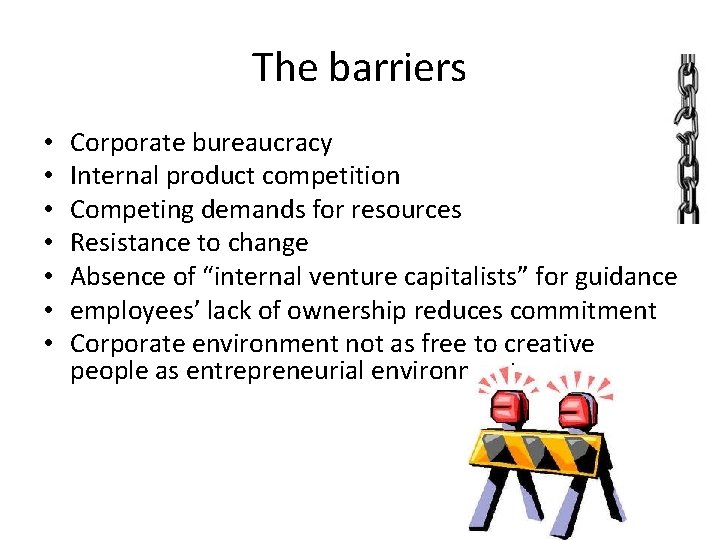 The barriers • • Corporate bureaucracy Internal product competition Competing demands for resources Resistance