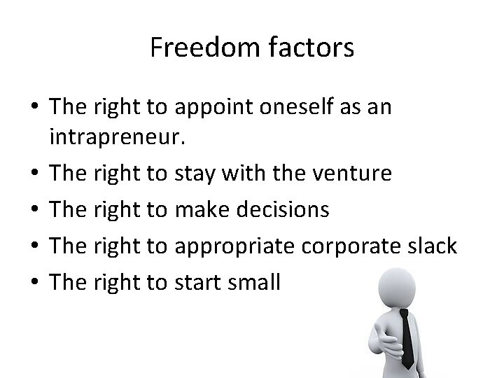 Freedom factors • The right to appoint oneself as an intrapreneur. • The right