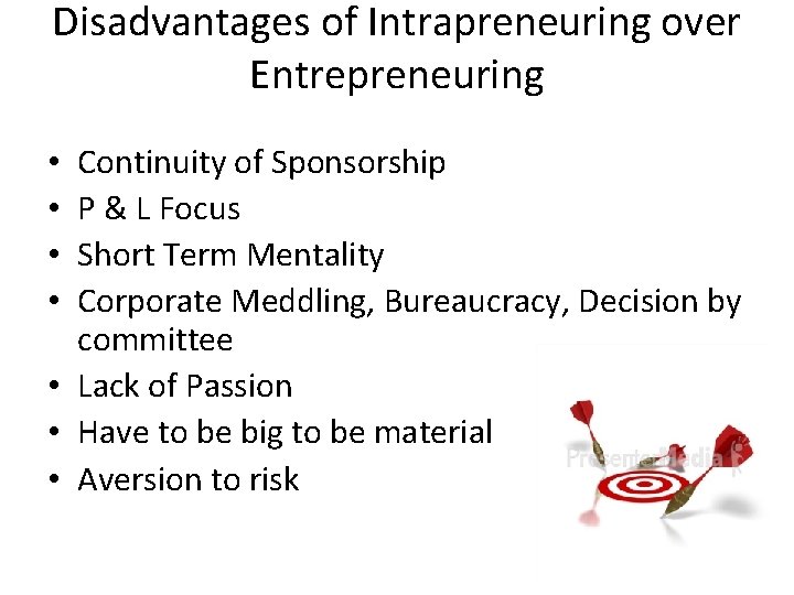 Disadvantages of Intrapreneuring over Entrepreneuring Continuity of Sponsorship P & L Focus Short Term
