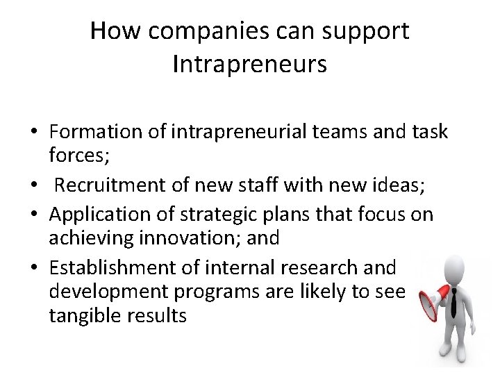 How companies can support Intrapreneurs • Formation of intrapreneurial teams and task forces; •