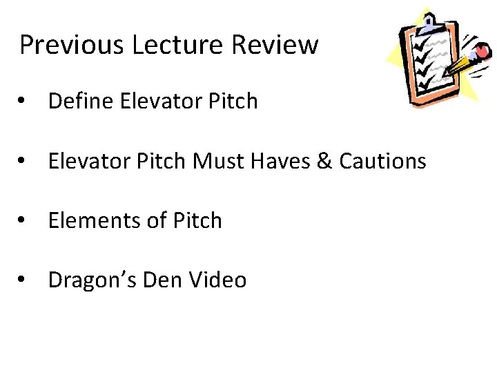  Previous Lecture Review • Define Elevator Pitch • Elevator Pitch Must Haves &