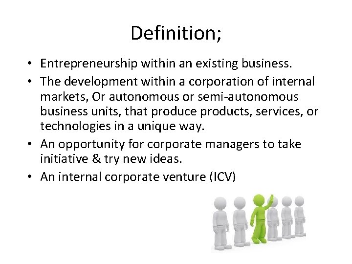 Definition; • Entrepreneurship within an existing business. • The development within a corporation of