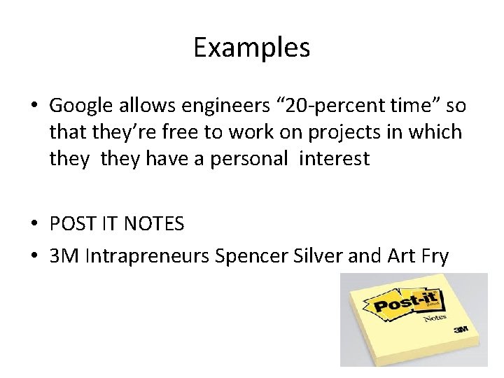 Examples • Google allows engineers “ 20 -percent time” so that they’re free to