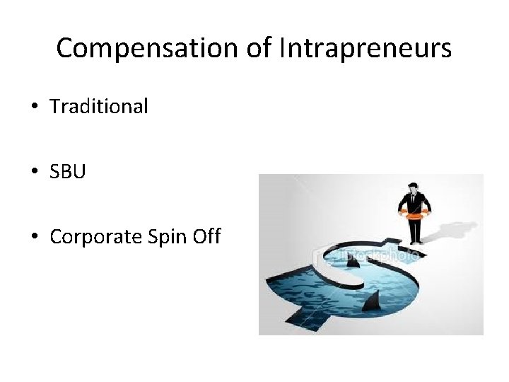 Compensation of Intrapreneurs • Traditional • SBU • Corporate Spin Off 