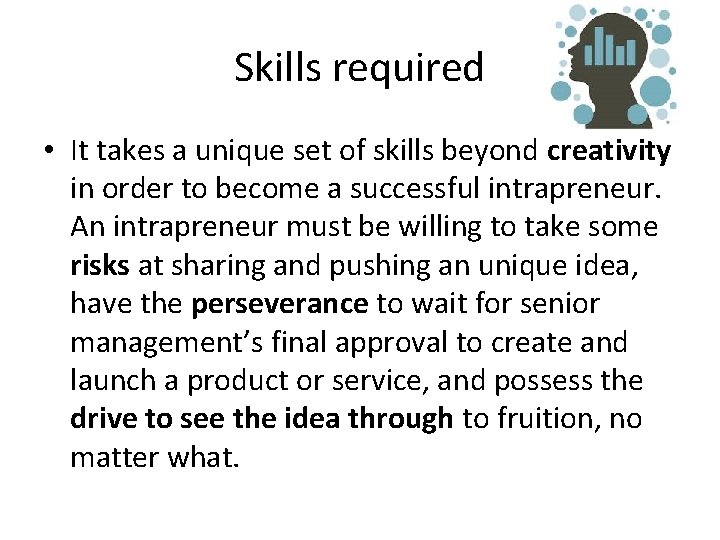 Skills required • It takes a unique set of skills beyond creativity in order