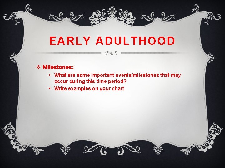 EARLY ADULTHOOD v Milestones: • What are some important events/milestones that may occur during
