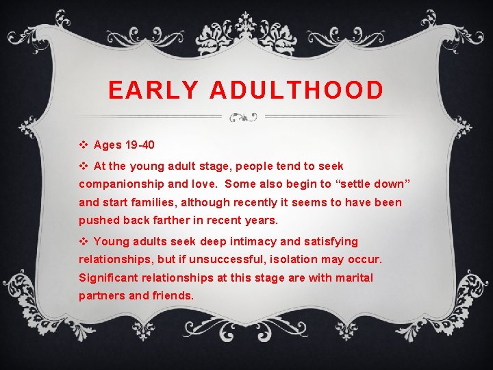 EARLY ADULTHOOD v Ages 19 -40 v At the young adult stage, people tend