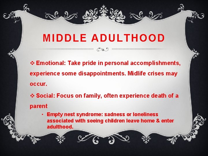 MIDDLE ADULTHOOD v Emotional: Take pride in personal accomplishments, experience some disappointments. Midlife crises