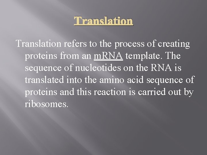 Translation refers to the process of creating proteins from an m. RNA template. The