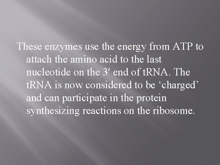 These enzymes use the energy from ATP to attach the amino acid to the