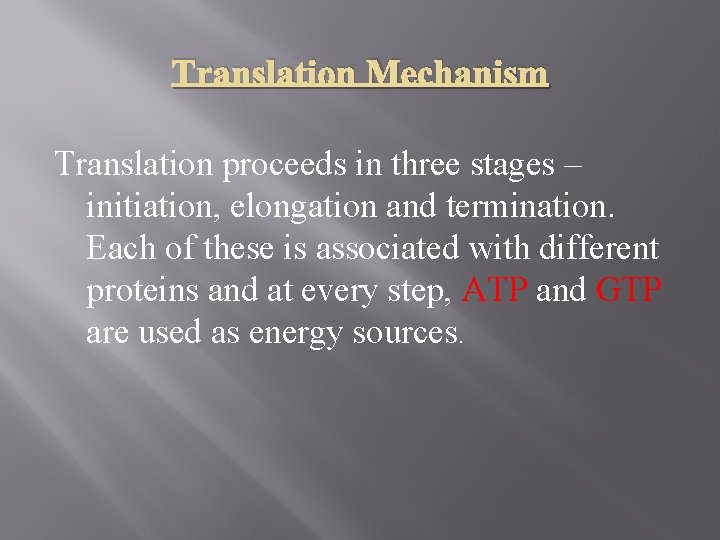 Translation Mechanism Translation proceeds in three stages – initiation, elongation and termination. Each of