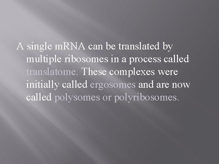 A single m. RNA can be translated by multiple ribosomes in a process called