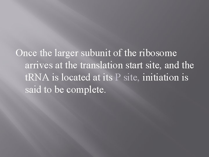 Once the larger subunit of the ribosome arrives at the translation start site, and