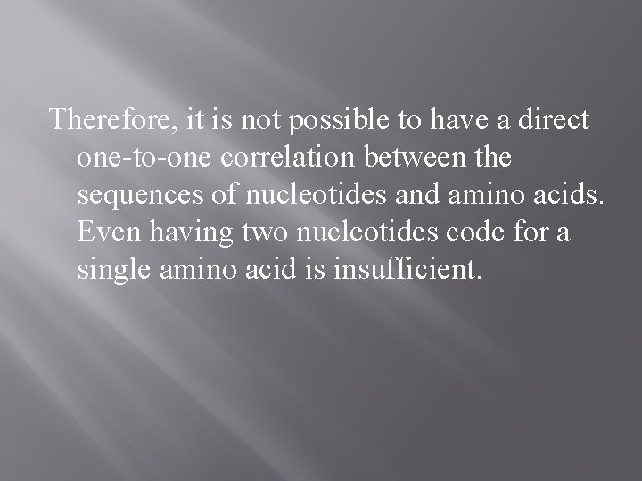 Therefore, it is not possible to have a direct one-to-one correlation between the sequences