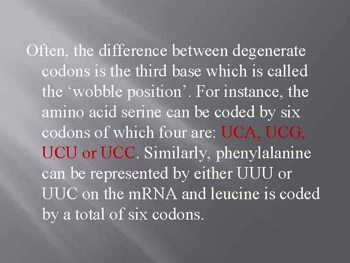 Often, the difference between degenerate codons is the third base which is called the