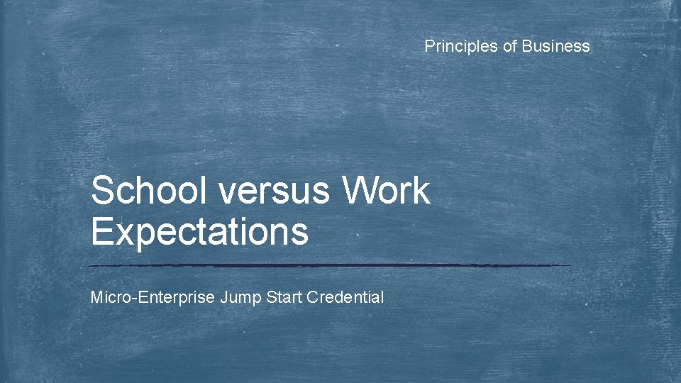 Principles of Business School versus Work Expectations Micro-Enterprise Jump Start Credential 