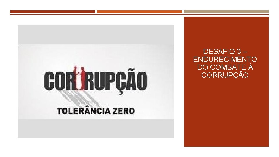 DESAFIO 3 – ENDURECIMENTO DO COMBATE À CORRUPÇÃO 