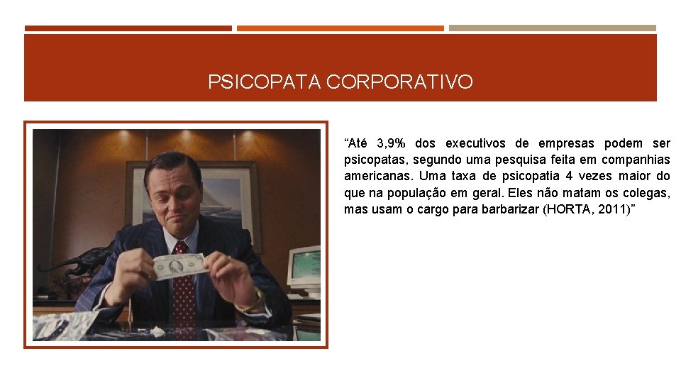 PSICOPATA CORPORATIVO “Até 3, 9% dos executivos de empresas podem ser psicopatas, segundo uma