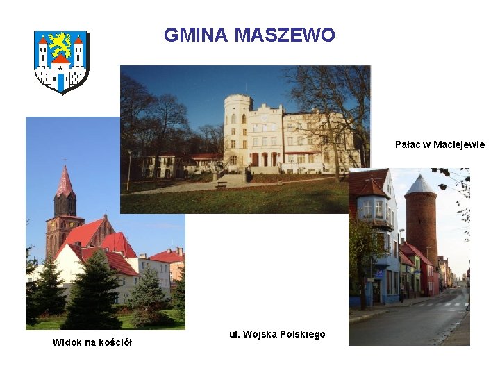 GMINA MASZEWO Pałac w Maciejewie Widok na kościół ul. Wojska Polskiego GMINA MASZEWO Pałac w Maciejewie Widok na kościół ul. Wojska Polskiego