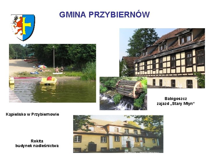 GMINA PRZYBIERNÓW Babigoszcz zajazd „Stary Młyn“ Kąpielisko w Przybiernowie Rokita budynek nadleśnictwa GMINA PRZYBIERNÓW Babigoszcz zajazd „Stary Młyn“ Kąpielisko w Przybiernowie Rokita budynek nadleśnictwa