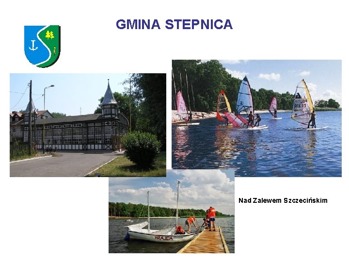 GMINA STEPNICA Nad Zalewem Szczecińskim GMINA STEPNICA Nad Zalewem Szczecińskim
