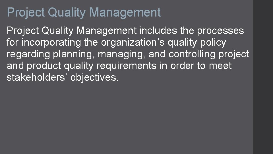 Project Quality Management includes the processes for incorporating the organization’s quality policy regarding planning,