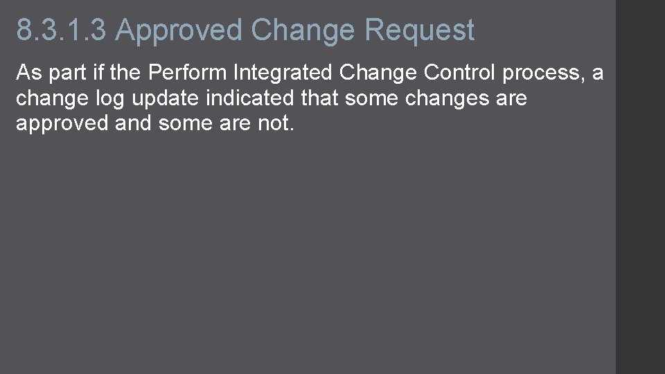 8. 3. 1. 3 Approved Change Request As part if the Perform Integrated Change