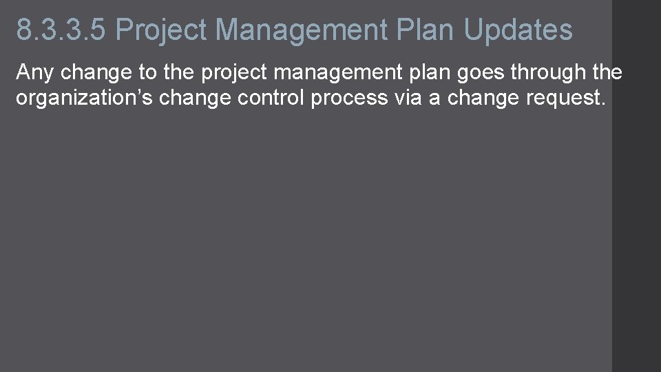 8. 3. 3. 5 Project Management Plan Updates Any change to the project management