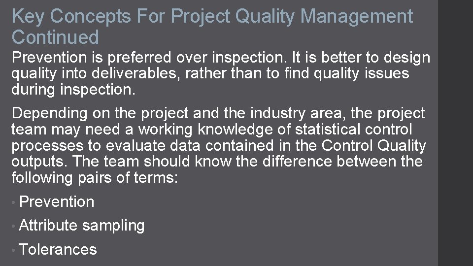 Key Concepts For Project Quality Management Continued Prevention is preferred over inspection. It is