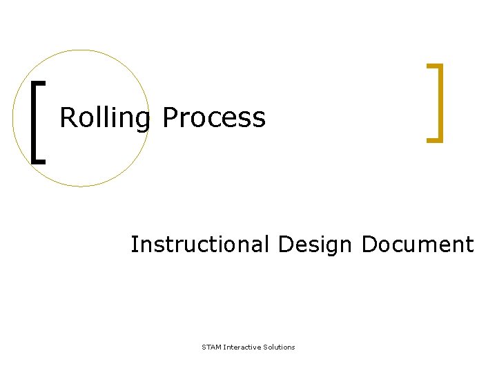 Rolling Process Instructional Design Document STAM Interactive Solutions 