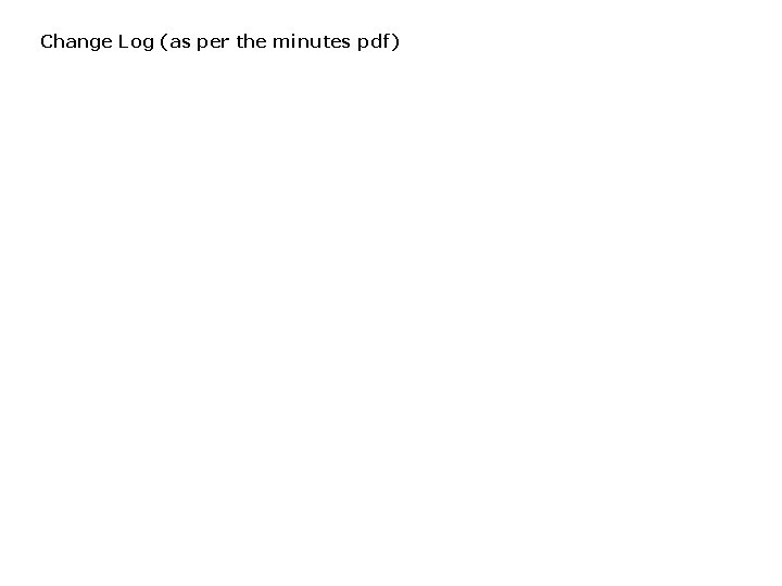 Change Log (as per the minutes pdf) 