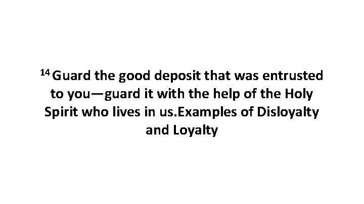 14 Guard the good deposit that was entrusted to you—guard it with the help