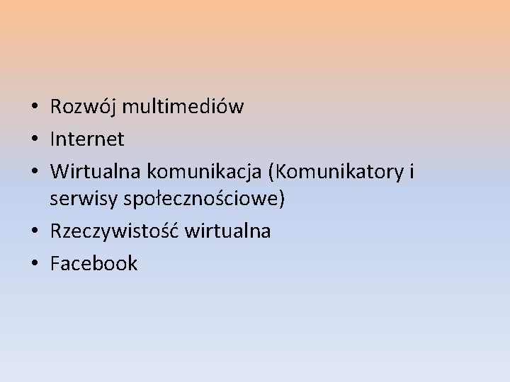  • Rozwój multimediów • Internet • Wirtualna komunikacja (Komunikatory i serwisy społecznościowe) •