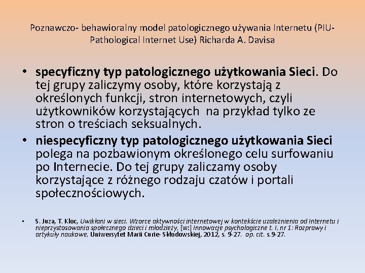 Poznawczo- behawioralny model patologicznego używania Internetu (PIU- Pathological Internet Use) Richarda A. Davisa •