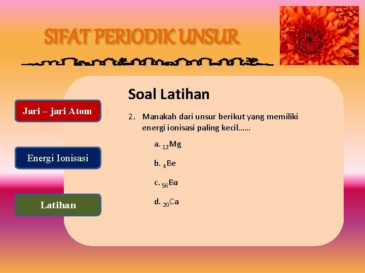 SIFAT PERIODIK UNSUR Soal Latihan Jari – jari Atom 2. Manakah dari unsur berikut