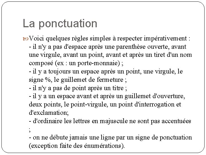 La ponctuation Voici quelques règles simples à respecter impérativement : - il n'y a