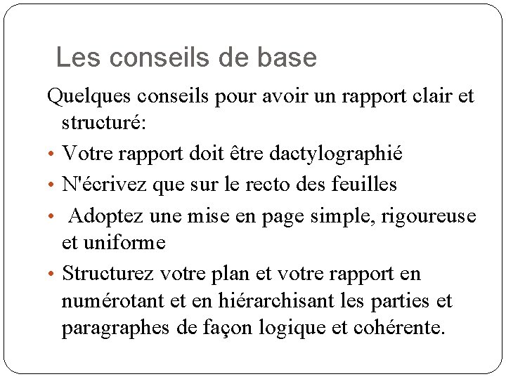 Les conseils de base Quelques conseils pour avoir un rapport clair et structuré: •